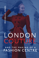 London Couture and the Making of a Fashion Centre 0262046571 Book Cover