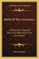 Battle Of The Conscience: A Psychiatric Study Of The Inner-Working Of The Conscience 1163162434 Book Cover