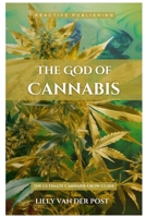 The God Of Cannabis: The Ultimate Cannabis Grow Guide: All Strains of Cannabis Cultivation Indoor/Outdoor Techniques B0CV1D63J4 Book Cover