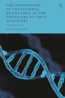 The Protection of Traditional Knowledge at the Frontiers of Drug Discovery 1509937536 Book Cover