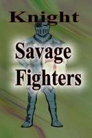 Savage Fighters: Knight 1365101738 Book Cover