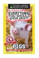 Everything You Should Know about: Pigs Faster Learning Facts 1974207250 Book Cover