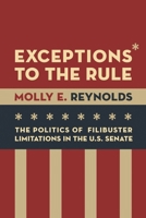 Exceptions to the Rule: The Politics of Filibuster Limitations in the U.S. Senate 0815729960 Book Cover