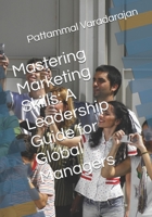 Mastering Marketing Skills: A Leadership Guide for Global Managers (Essentials of Entrepreneurial Skills) B0FP29JVVG Book Cover