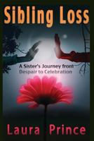 Sibling Loss: A Sister's Journey from Despair to Celebration 1539389375 Book Cover