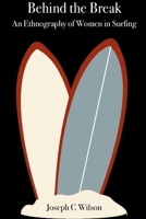 Behind the Break: An Ethnography of Women in Surfing 1973519453 Book Cover