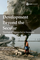 Development Beyond the Secular: Theological Approaches to Inequality 0334055652 Book Cover