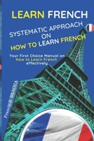 Learn French: Systematic Approach on How to Learn French B0BYGT4BXL Book Cover