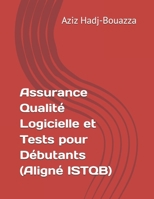 Assurance Qualité Logicielle et Tests pour Débutants (Aligné ISTQB) (French Edition) B0F6MW2D4B Book Cover