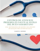 CENTROS DE ATENCION PRIMARIA AL ESTILO DEL BUEN SAMARITANO: GUIA METODOLÓGICA DE GESTIÓN Y DE ATENCIÓN HUMANIZADA PARA CENTROS DE SALUD 1435790839 Book Cover