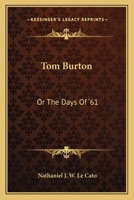 Tom Burton: Or The Days Of '61 1117874826 Book Cover