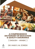 A Comprehensive Dictionary of Education & Quality Assurance: (English - Arabic) 6338275067 Book Cover
