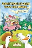 Drippitydrops Ice-cream Truck Goes Missing: A Funny Animal Detective Mystery for Ages 6–9 (Gabblehonk Detective Agency) B0H32X9SRM Book Cover