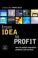 From Idea to Profit: How to Market Innovative Products and Services 0749442190 Book Cover