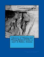 Glossary of Mining and Mining Related Terms as Used at Bisbee, Arizona 0692666486 Book Cover