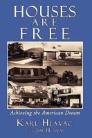 Houses Are Free: Achieving the American Dream 1440125147 Book Cover