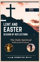 Lent and Easter Season of Reflections: The Daily Spiritual Reflections for Easter B0CVRQ4MNV Book Cover