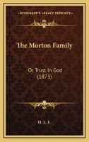 The Morton Family: Or Trust In God 112090594X Book Cover