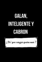 Galan, Inteligente y Cabron � Pa' que carajos quiero mas ?: Funny Spanish Quotes Notebook. Sarcastic Humor Gag Gift. Libretas de Apuntes Para Hombres 1705968406 Book Cover