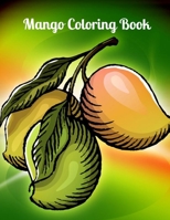 Mango Coloring Book: Gorgeous Designs to Color. Relax and Get Creative! Fun Coloring Book for Mango As 44 More Images B08FP3WQ6M Book Cover