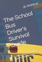 The School Bus Driver's Survival Guide: Best Practices for Safety & Student Management B0GSDZDCSZ Book Cover