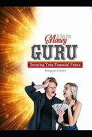 Be Your Own Money Guru: Securing Your Financial Future 179878291X Book Cover