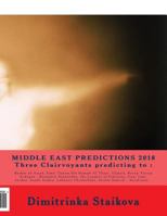 Middle East Predictions 2018 Three Clairvoyants Predicting to: Bashar Al-Assad, Emir Tamim Bin Hamad Al Thani (Qatar), Recep Tayyip Erdogan, Benjamin Netanyahu, the Leaders of Palestine, Iraq, Iran, J 1984289276 Book Cover