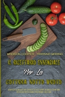 Il Ricettario Essenziale Per La Cottura Sotto Vuoto: Guida Alla Cucina Sous Vide Con Ricette Di Tutti I Giorni. Un Libro Di Cucina Sano Che Include Ricette Vegane E Vegetariane E Dolci Sani (The Essen 1803750154 Book Cover