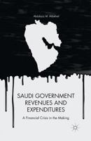 Saudi Government Revenues and Expenditures: A Financial Crisis in the Making 1349466778 Book Cover