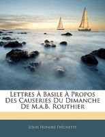 Lettres a Basile a propos des causeries du dimanche de M. A. B. Routhier 1160179123 Book Cover
