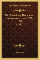 Die Aufhebung der Klöster in Innerösterreich 1782-1790 374368201X Book Cover