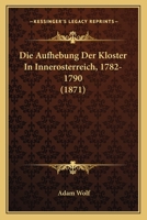 Die Aufhebung der Klöster in Innerösterreich 1782-1790 374368201X Book Cover