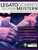 Legato-Gitarrentechnik Meistern: Legato-Technik-Speed-Mechanik, Licks & Sequenzen für Gitarre (Theorie und Technik für Gitarre lernen) (German Edition) 1789331765 Book Cover