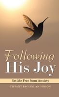 Following His Joy: Set Me Free from Anxiety 1664244484 Book Cover