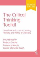 The Critical Thinking Toolkit: Your Guide to Success in Learning, Thinking and Writing at University (Student Success) 152968319X Book Cover