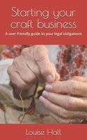 Starting your craft business: A user-friendly guide to your legal obligations (Starting a new business - your complete legal guide) B0GG6WJWC9 Book Cover