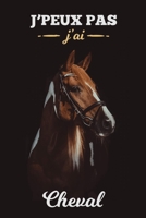 J'peux pas j'ai cheval: Carnet de notes dr�le pour amateur d'�quitation, Carnet de journal rigolo pour fan de cheval, Cadeau original pour passionn� des chevaux, Cahier de brouillon simple, 120 pages 1672024080 Book Cover