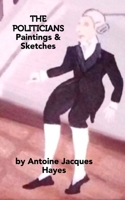 The Politicians Paintings and Sketches by Antoine Jacques Hayes B0CCBZ41CB Book Cover
