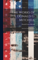 The Works of Donald G. Mitchell: American Lands and Letters 102209257X Book Cover