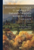 Histoire Statistique Et Morale Des Enfants Trouvs, Suivie de Cent Tableaux 1021629170 Book Cover
