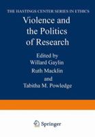 Violence and the Politics of Research (The Hastings Center Series in Ethics) 1468440217 Book Cover