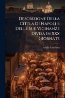 Descrizione Della Cittla Di Napoli E Delle Sue Vicinanze Divisa In Xxx Giornate: Opera Corredata Di Figure Intagliate In Legno Sia Per Dilucidazione ... Nobile. (giornata 1... 1275001297 Book Cover