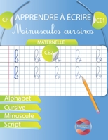 Apprendre à écrire Minuscules Cursives: Maternelle CP CE1 CE2 Alphabet Cursive Minuscule Script B08CWCG1YP Book Cover