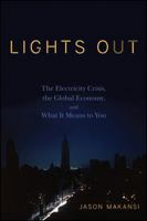 Lights Out: The Electricity Crisis, the Global Economy, and What It Means To You 0470109181 Book Cover