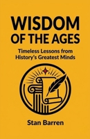 Wisdom of the Ages: Timeless Lessons from History's Greatest Minds B0CJ4KHRX5 Book Cover