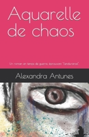 Aquarelle de chaos: Un roman en temps de guerre, éprouvant "l'endurance". (French Edition) B0CL9FNJVK Book Cover