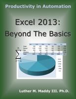 Excel 2013: Beyond the Basics 1499694962 Book Cover