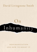 On Inhumanity: Dehumanization and How to Resist It 0190923008 Book Cover