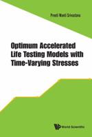 Optimum Accelerated Life Testing Models with Time-Varying Stresses 9813141255 Book Cover