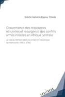 Gouvernance des ressources naturelles et résurgence des conflits armés internes en Afrique central (French Edition) 234216968X Book Cover